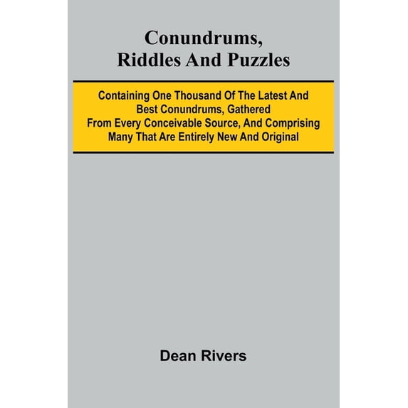 Conundrums, Riddles and Puzzles; Containing one thousand of the latest and best conundrums, gathered from every conceiva, (Paperback)