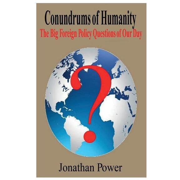 Conundrums of Humanity: The Big Foreign Policy Questions of Our Day (Paperback)