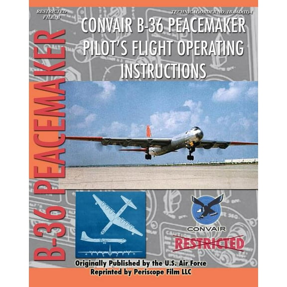 Convair B-36 Peacemaker Pilot's Flight Operating Instructions, (Paperback)