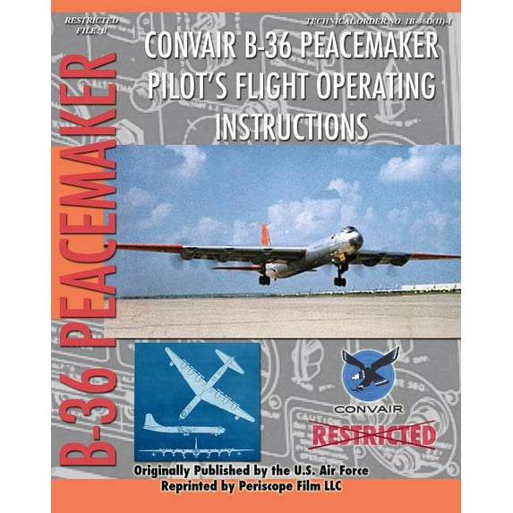 Convair B-36 Peacemaker Pilot's Flight Operating Instructions, (Paperback)