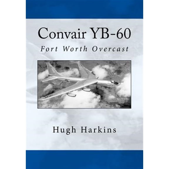 Convair YB-60: Fort Worth Overcast (Paperback)