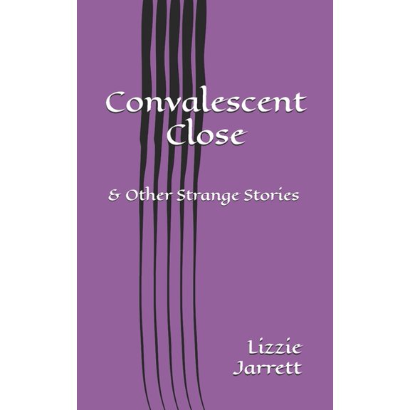 Convalescent Close: and Other Strange Stories, (Paperback)
