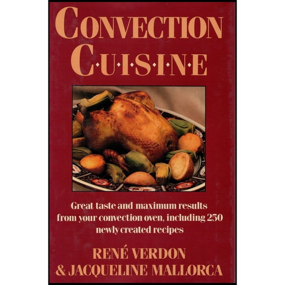 Convection Cuisine: Great Taste and Maximum Results from Your Convection Oven, Including 250 Newly Created Recipes (Hardcover)