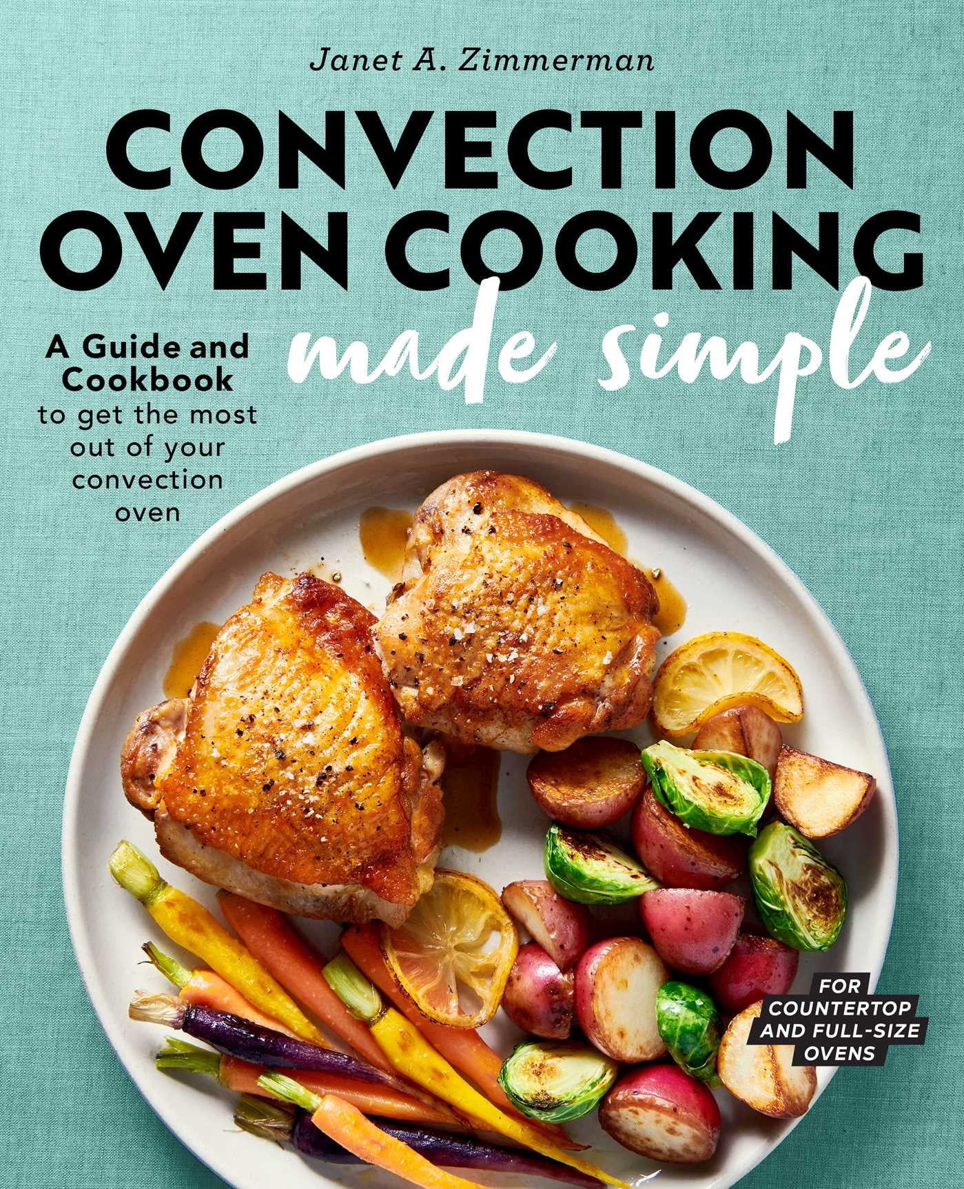 JANET A ZIMMERMAN Convection Oven Cooking Made Simple : A Guide and Cookbook to Get the Most Out of Your Convection Oven (Paperback)