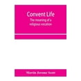 thumbnail image 1 of Convent life; the meaning of a religious vocation, (Paperback), 1 of 1