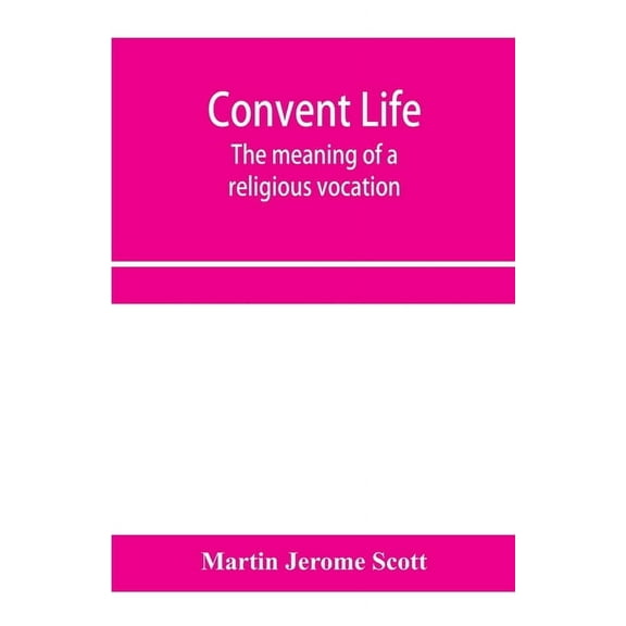 Convent life; the meaning of a religious vocation, (Paperback)