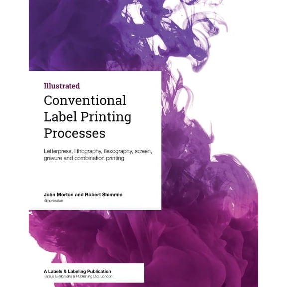 Conventional Label Printing Processes: Letterpress, lithography, flexography, screen, gravure and combination printing (Paperback)