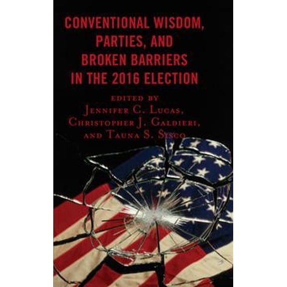Pre-Owned Conventional Wisdom, Parties, and Broken Barriers in the 2016 Election, (Paperback)