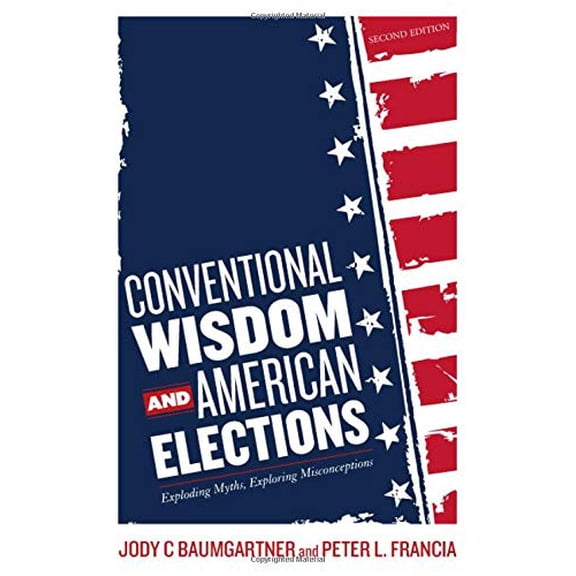 Pre-Owned Conventional Wisdom and American Elections : Exploding Myths, Exploring Misconceptions (Edition 2) (Paperback)