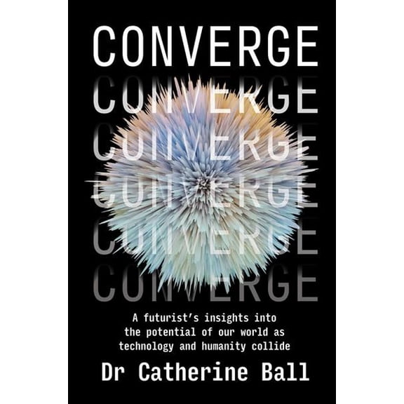 Pre-Owned Converge : A futurist's insights into the potential of our world as technology and humanity collide (Paperback)
