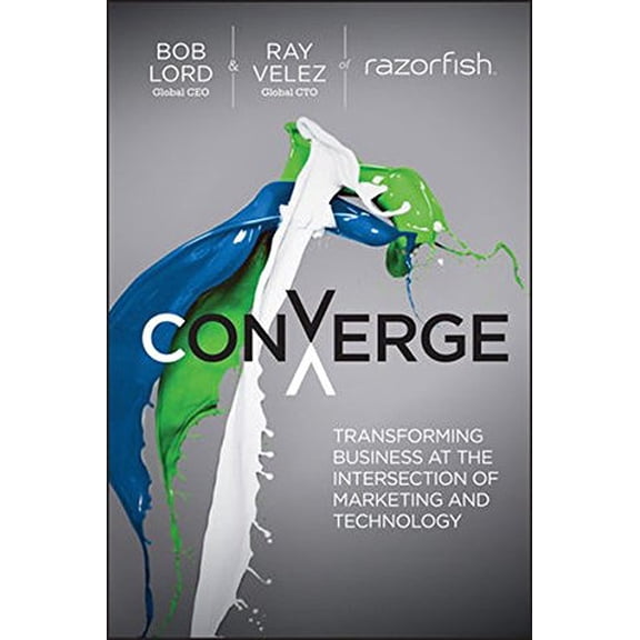 Pre-Owned Converge: Transforming Business at the Intersection of Marketing and Technology (Hardcover) 1118575520 9781118575529