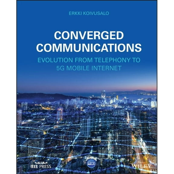 Converged Communications: Evolution from Telephony to 5g Mobile Internet, (Hardcover)
