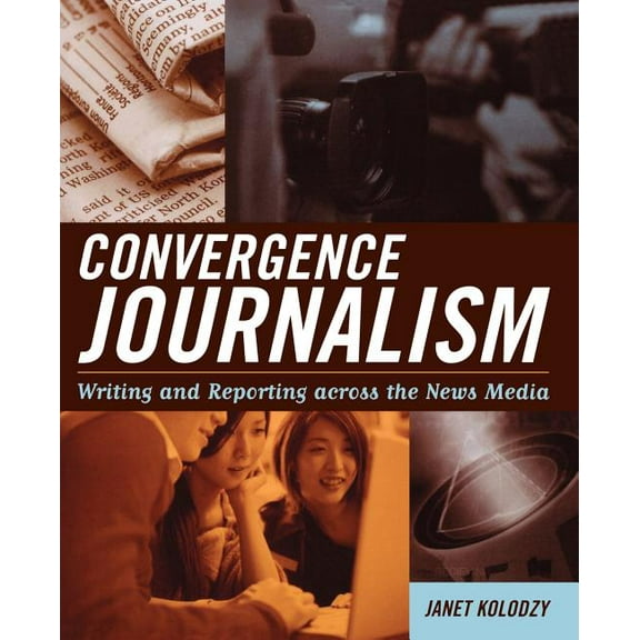 Convergence Journalism: Writing and Reporting across the News Media, (Paperback)