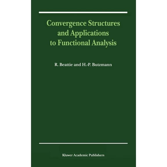 Convergence Structures and Applications to Functional Analysis, (Hardcover)