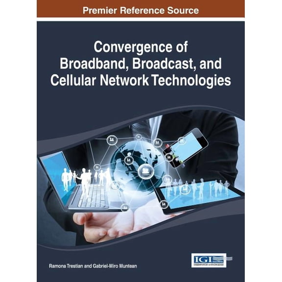 Convergence of Broadband, Broadcast, and Cellular Network Technologies, (Hardcover)