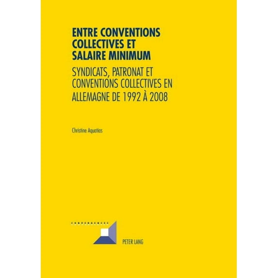 Convergences Entre conventions collectives et salaire minimum: Syndicats, patronat et conventions collectives en Allemagne de 1992 Ã , Book 85, (Paperback)