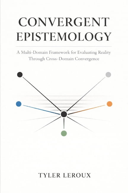 Convergent Epistemology: A Multi-Domain Framework for Evaluating Reality Through Cross-Domain Convergence, (Paperback)