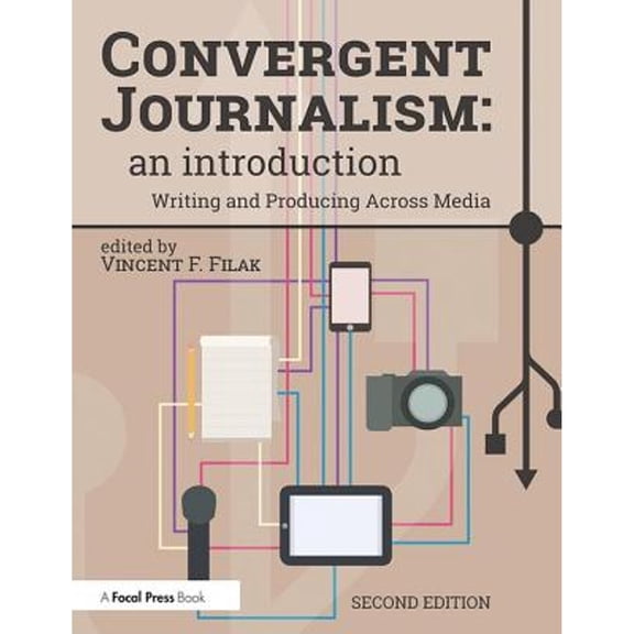 Pre-Owned Convergent Journalism: An Introduction: Writing and Producing Across Media (Paperback) 1138775053 9781138775053