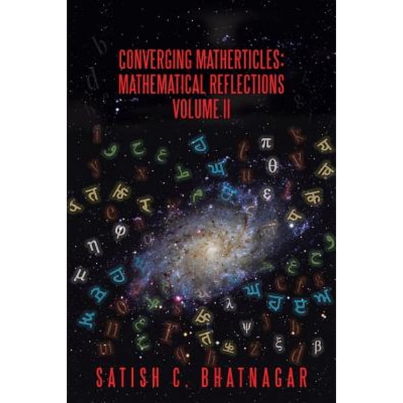 Pre-Owned Converging Matherticles: Mathematical Reflections Volume II (Paperback 9781490757308) by Satish C Bhatnagar