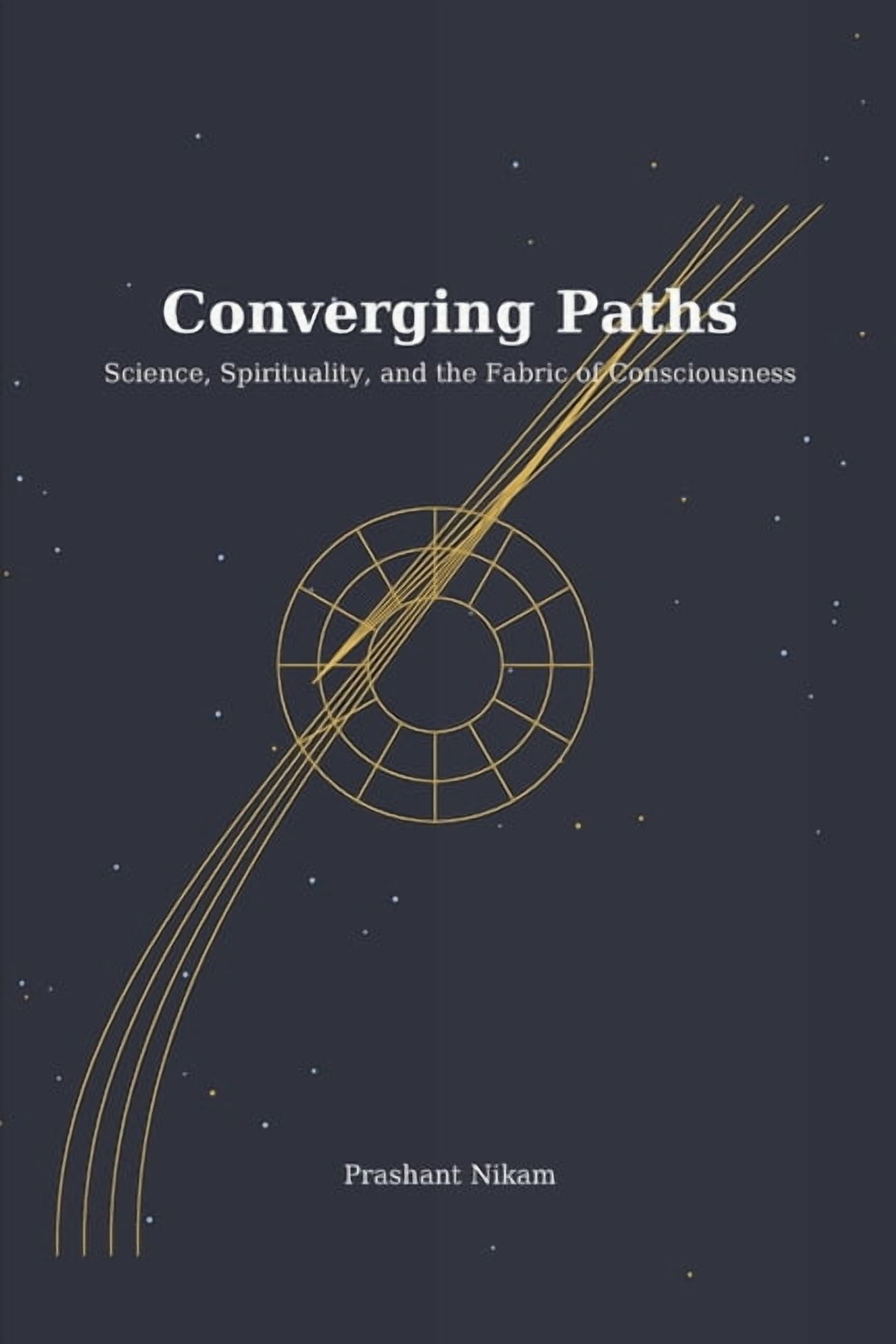 Converging Paths: Science, Spirituality, and the Fabric of Consciousness, (Paperback)
