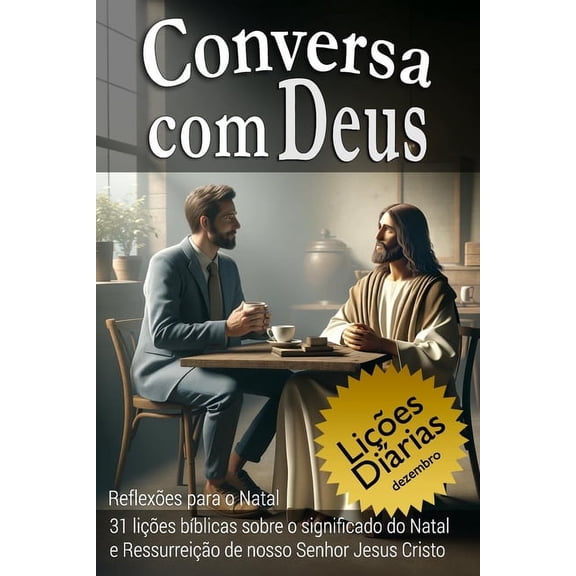 Conversando Com Deus: Conversa com Deus: Reflexes para o Natal 31 lies bblicas sobre o significado do Natal e Ressurreio de nosso Senhor Jesus Cristo (Paperback)