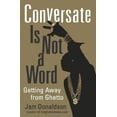 thumbnail image 1 of Pre-Owned Conversate Is Not a Word: Getting Away from Ghetto (Paperback) 1556527802 9781556527807, 1 of 1
