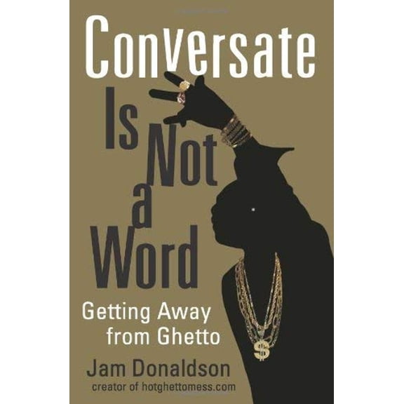 Pre-Owned Conversate Is Not a Word: Getting Away from Ghetto (Paperback) 1556527802 9781556527807