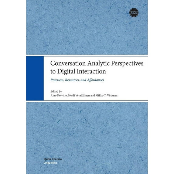 Conversation Analytic Perspectives to Digital Interaction: Practices, Resources, and Affordances (Paperback)