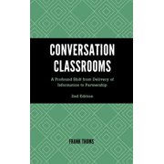Conversation Classrooms A Profound Shift from Delivery of Information to Partnership, Hardcover