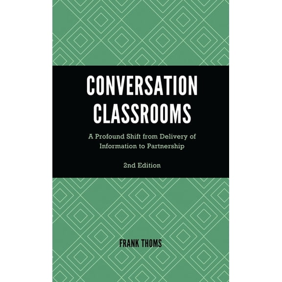 Conversation Classrooms: A Profound Shift from Delivery of Information to Partnership, (Paperback)