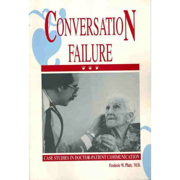 Pre-Owned Conversation Failure : Case Studies in Doctor-Patient Communication (Hardcover) 9780943685168
