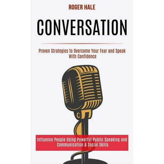 Conversation: Influence People Using Powerful Public Speaking and Communication & Social Skills (Proven Strategies to Ov, (Paperback)