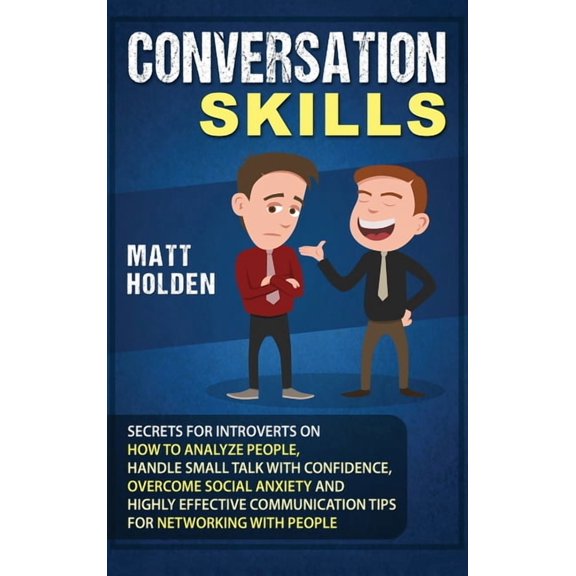 Conversation Skills: Secrets for Introverts on How to Analyze People, Handle Small Talk with Confidence, Overcome Social, (Hardcover)