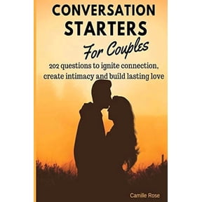 Conversation Starters for Couples - 202 questions to ignite connection, create intimacy and build lasting love.: A workbook for couples with . enhance communication, and have less confli 1087441935
