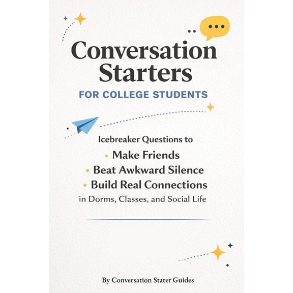 Conversation Starters for College Students: Icebreaker Questions to Make Friends, Beat Awkward Silence, and Build Real C, (Paperback)
