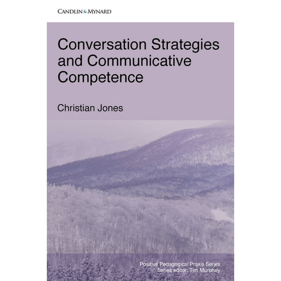 Positive Pedagogical Praxis Conversation Strategies and Communicative Competence, (Paperback)