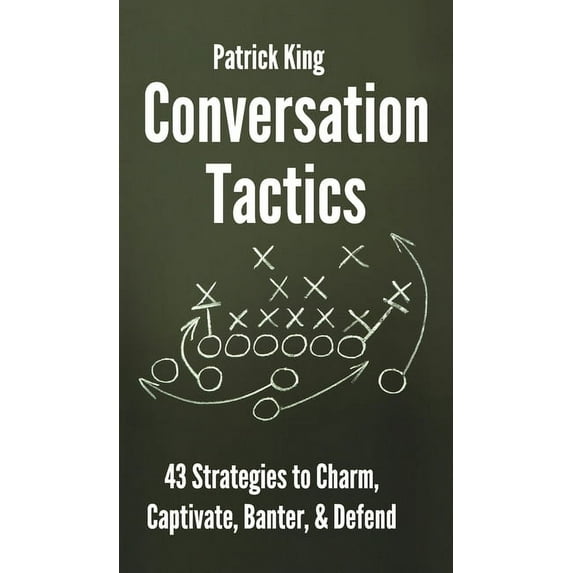Conversation Tactics: 43 Verbal Strategies to Charm, Captivate, Banter, and Defend, (Hardcover)