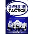 thumbnail image 1 of Conversation Tactics - Conversation Skills: Master The Art Of Commanding Authority In Social And Business Conversations, (Paperback), 1 of 1