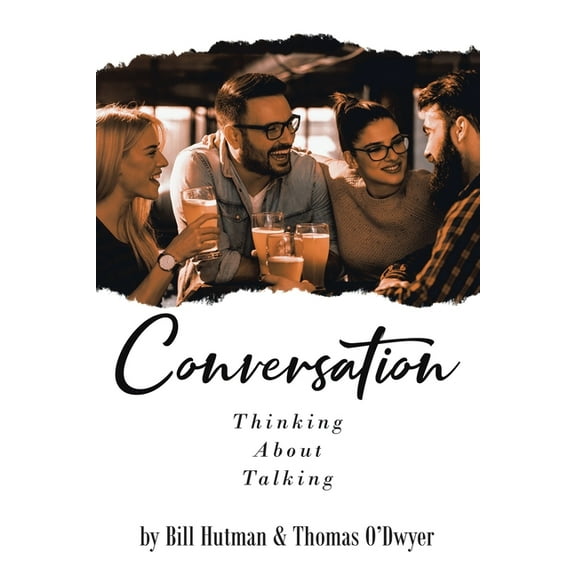 Conversation: Thinking About Talking (Paperback) by Bill Hutman and Thomas O'Dwyer