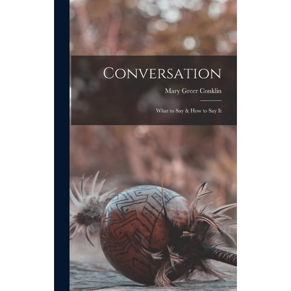 Conversation: What to Say & How to Say It (Hardcover)