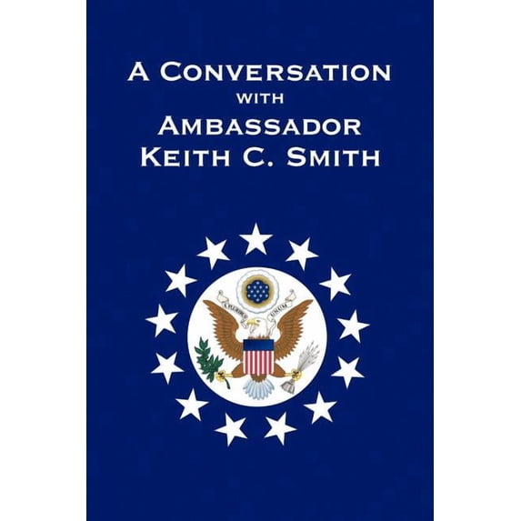 A Conversation With Ambassador Keith C. Smith, (Paperback)