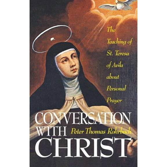 Conversation with Christ: The Teachings of St. Teresa of Avila about Personal Prayer, (Paperback)