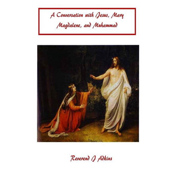 Conversation with Jesus: A Conversation with Jesus Christ, Mary Magdalene, and Muhammad (Paperback)