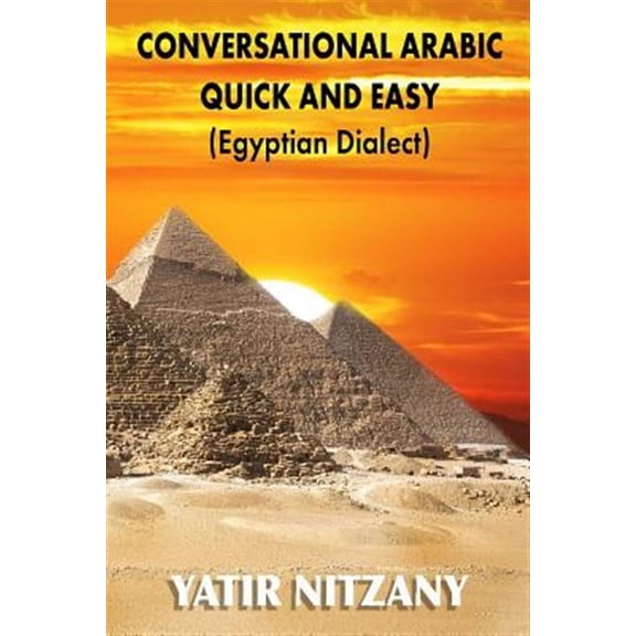 Conversational Arabic Quick and Easy: Egyptian Dialect, Spoken Egyptian Arabic, Colloquial Arabic of Egypt (Paperback)