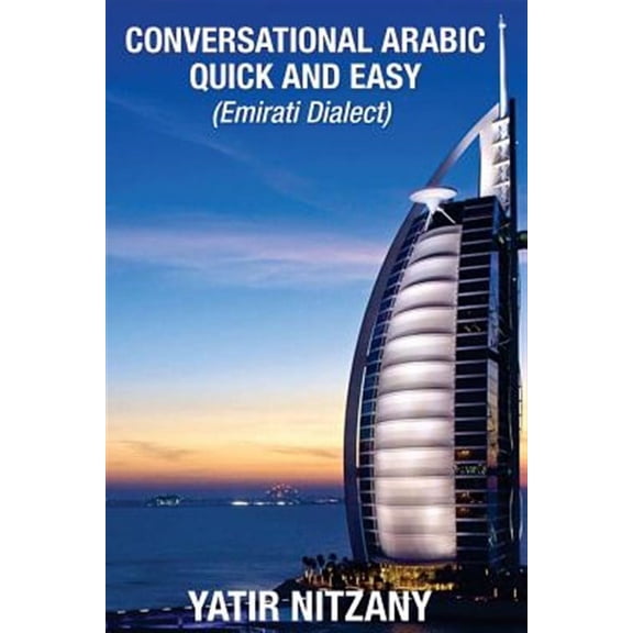 Conversational Arabic Quick and Easy: Emirati Dialect, Gulf Arabic of Dubai, Abu Dhabi, UAE Arabic, and the United Arab Emirates (Paperback)