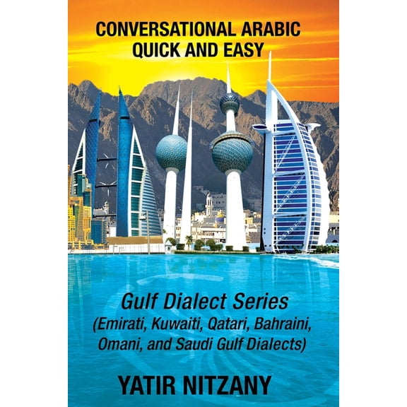 Conversational Arabic Quick and Easy: Gulf Series; Emirati, Saudi Gulf Dialect, Qatari, Kuwaiti, Bahraini, Omani Arabic , (Paperback)
