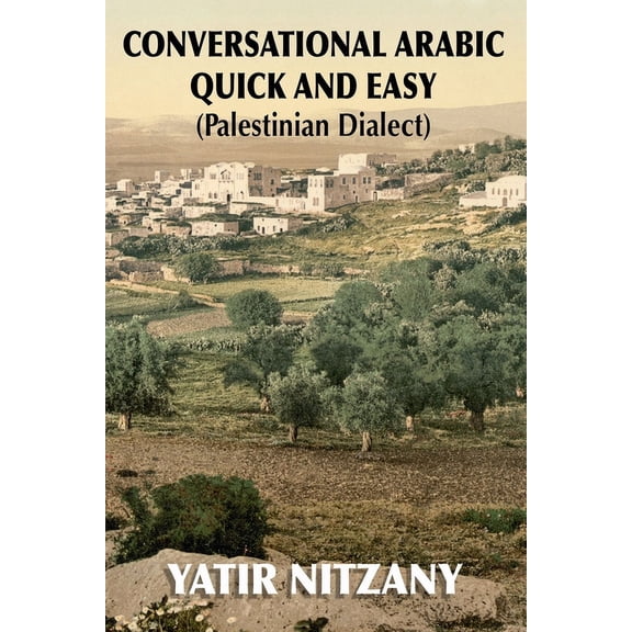 Conversational Arabic Quick and Easy: Palestinian Arabic; the Arabic Dialect of Palestine and Israel, (Paperback)