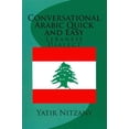 thumbnail image 1 of Conversational Arabic Quick and Easy: The Most Advanced Revolutionary Technique to Learn Lebanese Arabic Dialect! A Levantine Colloquial (Paperback), 1 of 1