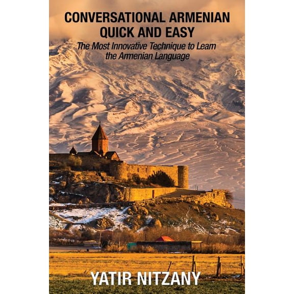 Conversational Armenian Quick and Easy: The Most Innovative Technique to Learn the Armenian Language (Paperback)