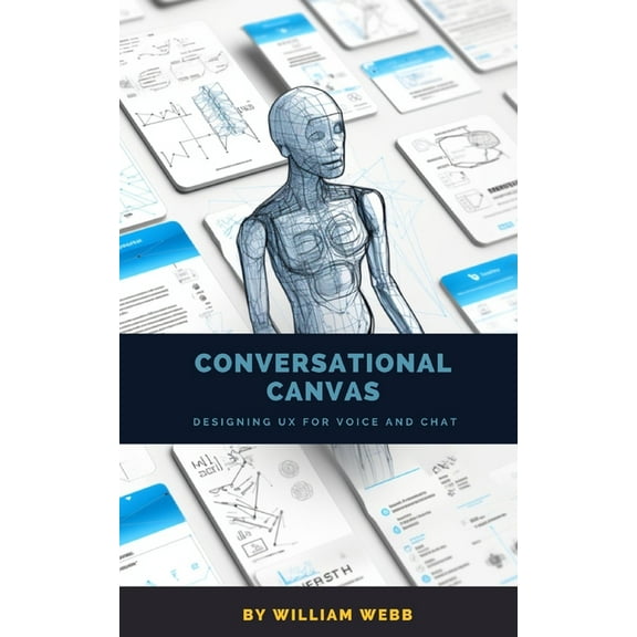 Conversational Canvas: Designing UX for Voice and Chat (Paperback) by William Webb